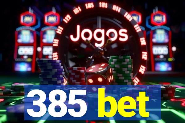 385 bet